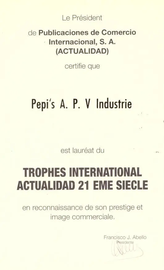 Le président de publications de commerce international, S.A. ACTUALIDAD certifie que Pepi’s A.P.V. Industrie est lauréat du TROPEE INTERNATIONAL ACTUALIDAD 21ème SIECLE en reconnaissance de son prestige et image commerciale